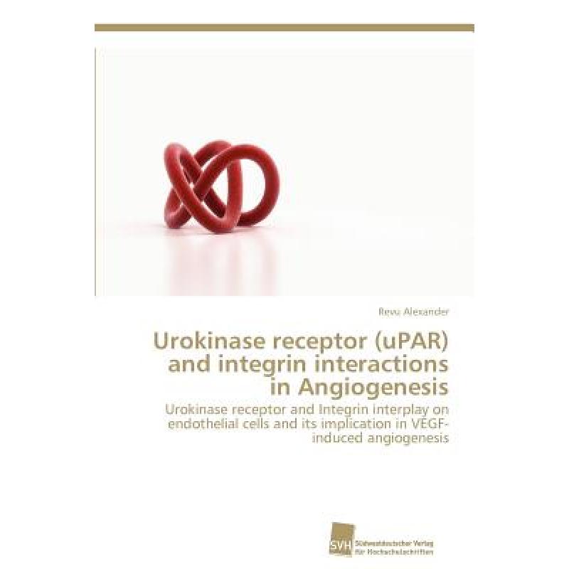 【4周达】Urokinase receptor (uPAR) and integrin interactions in Angiogenesis [9783838133409]