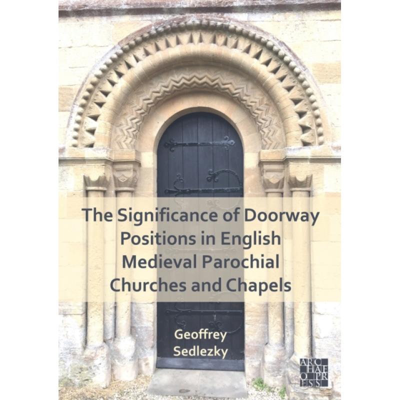 【4周达】The Significance of Doorway Positions in English Medieval Parochial Churches and Chapels [9781803275758]
