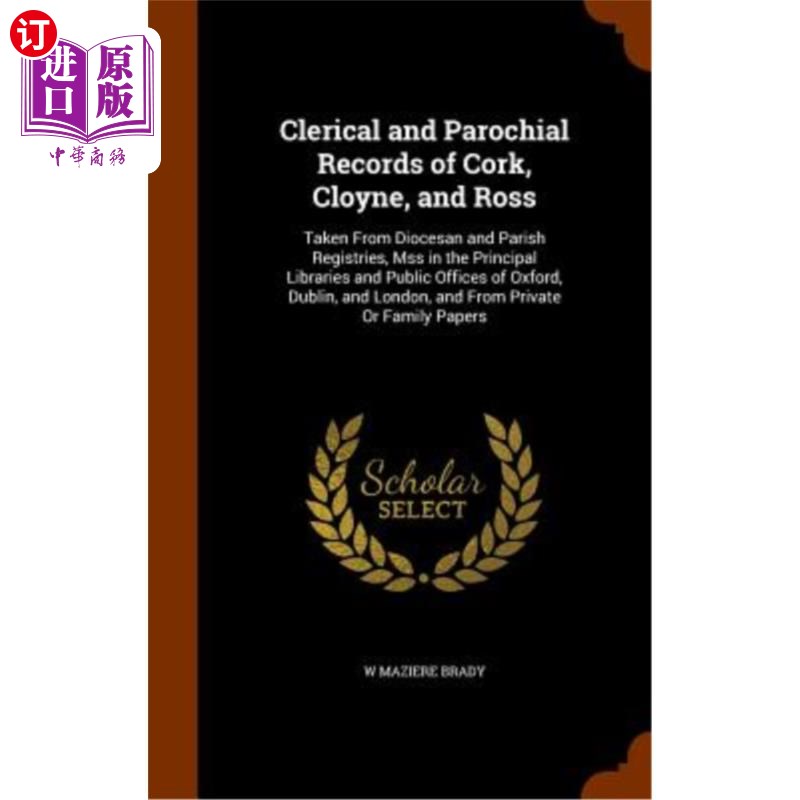 海外直订Clerical and Parochial Records of Cork, Cloyne, and Ross: Taken from Diocesan an 科克，克洛因和罗斯的牧师和