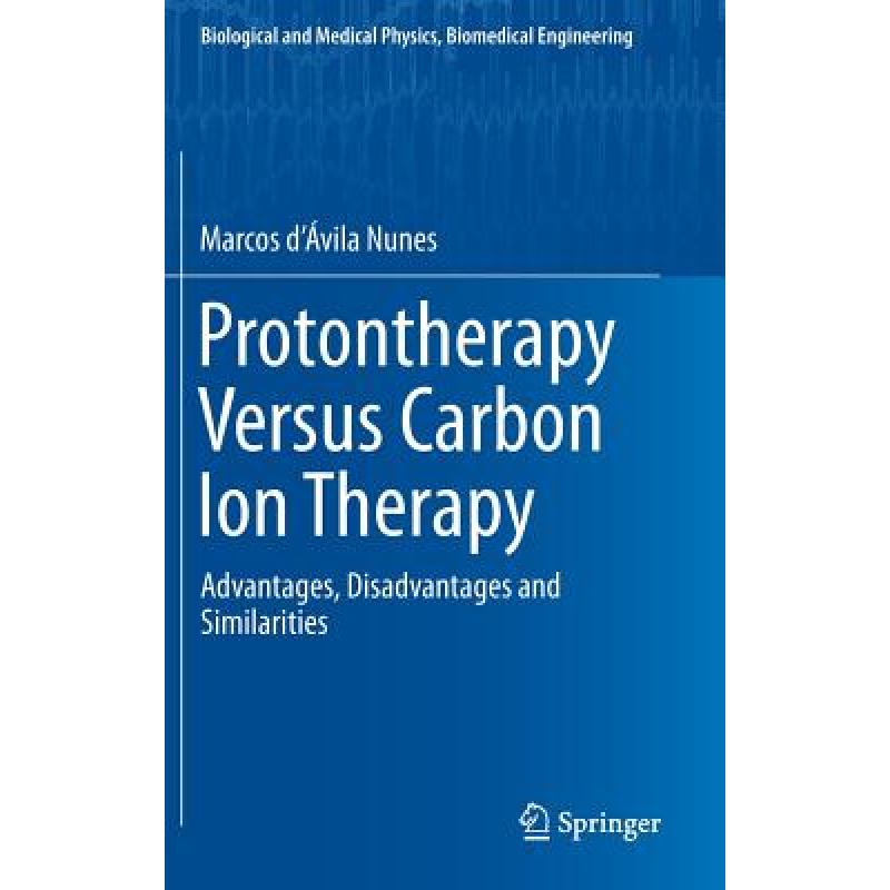 【4周达】Protontherapy Versus Carbon Ion Therapy : Advantages, Disadvantages and Similarities [9783319189826]