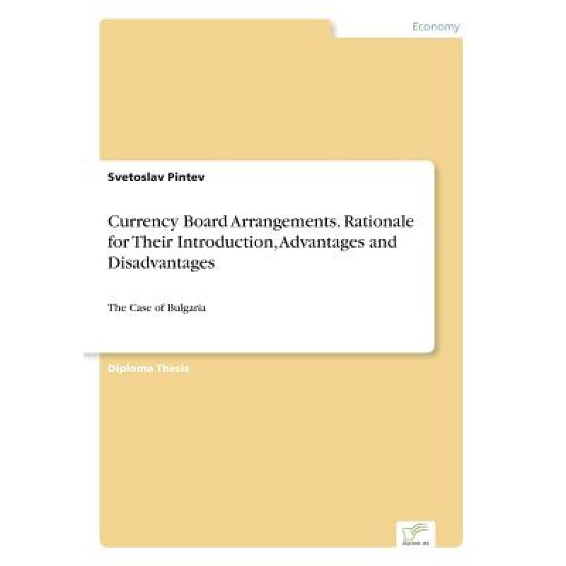 【4周达】Currency Board Arrangements. Rationale for Their Introduction, Advantages and Disadvantages:... [9783838665498]