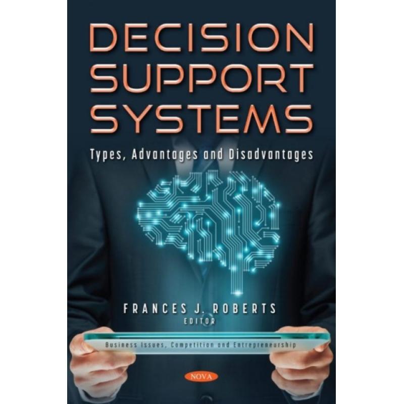 【4周达】Decision Support Systems: Types, Advantages and Disadvantages [9781536199543]
