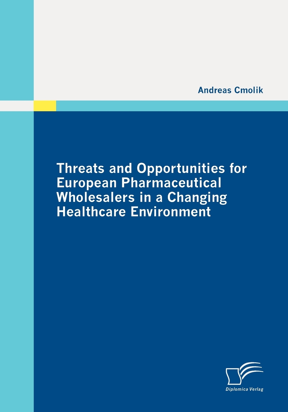 【预售 按需印刷】Threats and Opportunities for European Pharmaceutical Wholesalers in a Changing Healthcare Environme