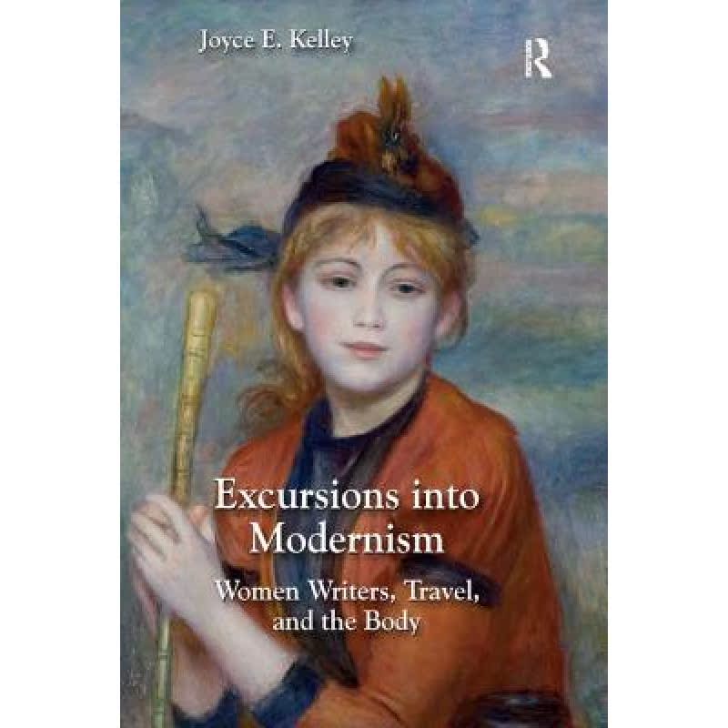 【4周达】Excursions into Modernism : Women Writers, Travel, and the Body [9780367175771]