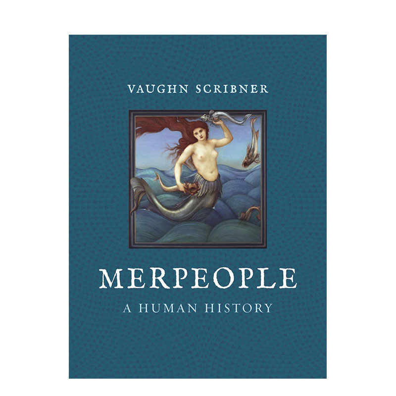 【现货】 Merpeople: A Human History 人鱼:一部关于人类的历史 精装另类人文历史 英文原版图书籍进口正版 Vaughn Scribner