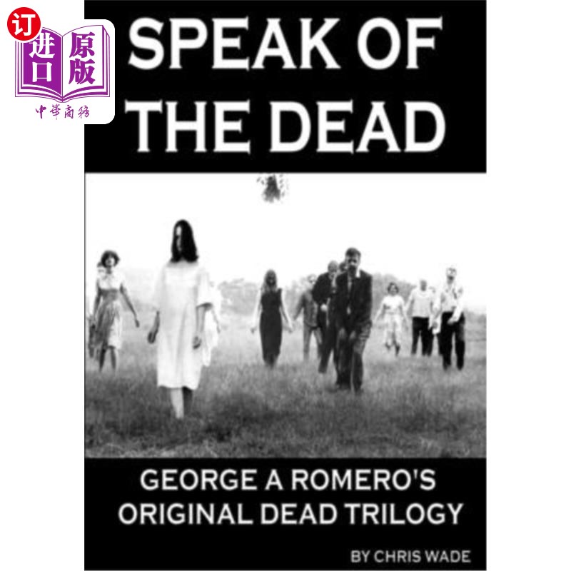 海外直订Speak of the Dead: George A Romero's Original Dead Trilogy 谈论死者：乔治·A·罗梅罗的原始死亡三部曲