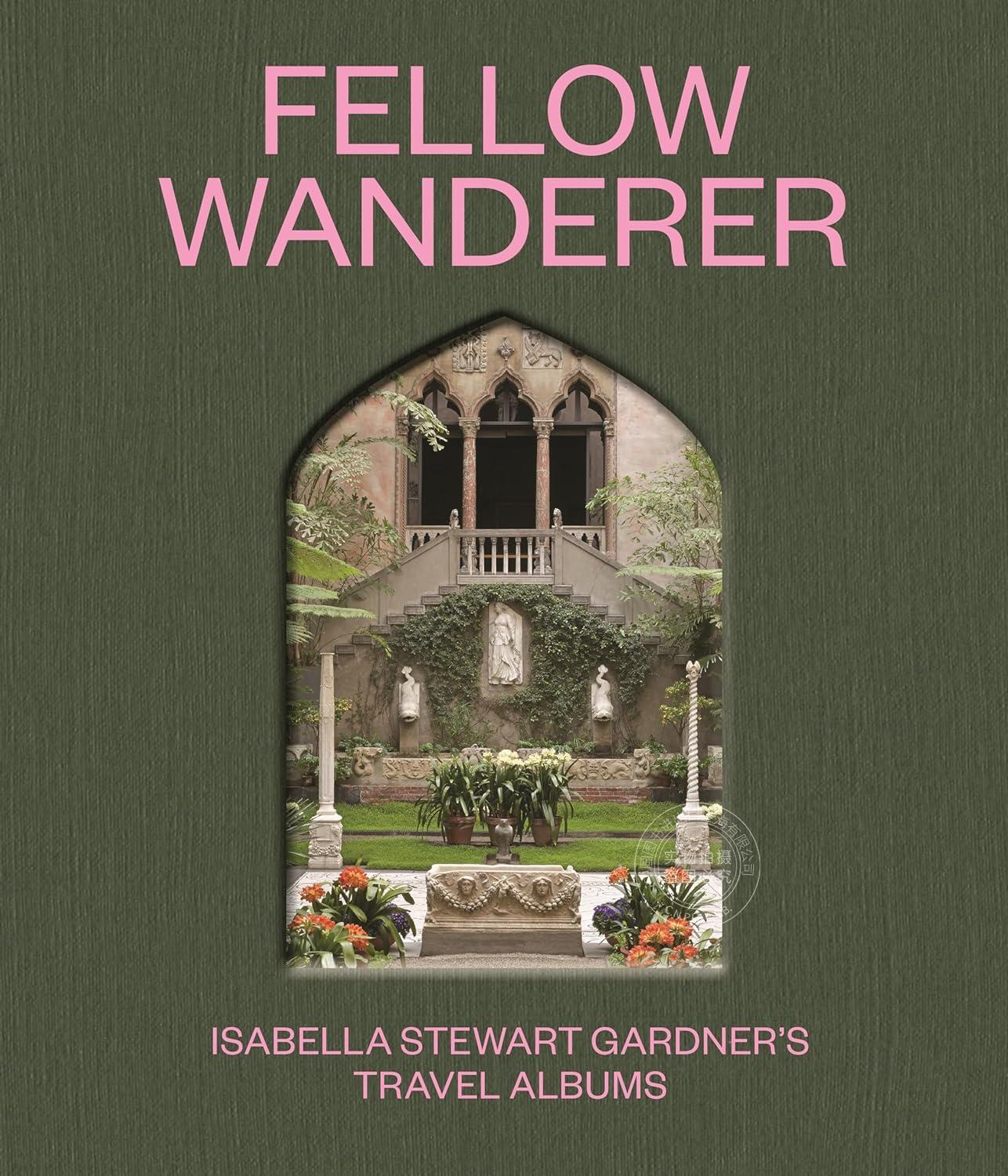 流浪者同伴：伊莎贝拉·斯图尔特·加德纳的旅行专辑 游记 英文原版 Fellow Wanderer