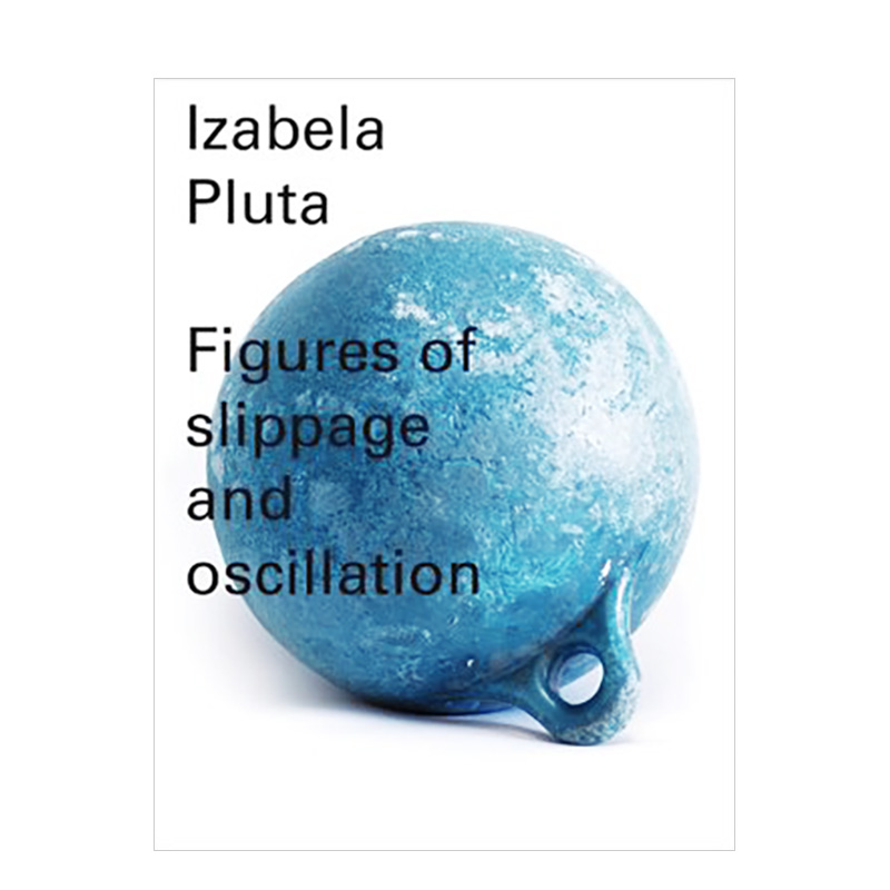 【现货】伊莎贝拉·普拉塔:板块的迁移与震荡 英文原版 Izabela Pluta : Figures of slippage and oscillation 进口艺术摄影集
