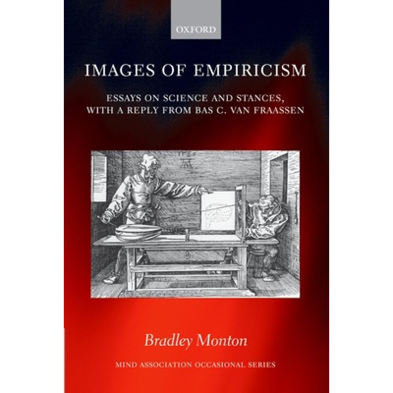 【4周达】Images of Empiricism: Essays on Science and Stances, with a Reply from Bas C. Van Fraassen [9780199218844]