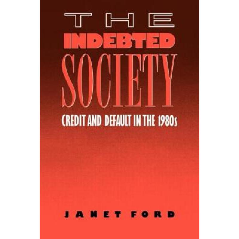 【4周达】The Indebted Society : Credit and Default in the 1980s [9780415007573]