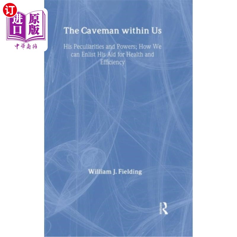 海外直订The Caveman Within Us: His Peculiarities and Powers: How We Can Enlist His Aid f 我们体内的穴居人:他的怪癖