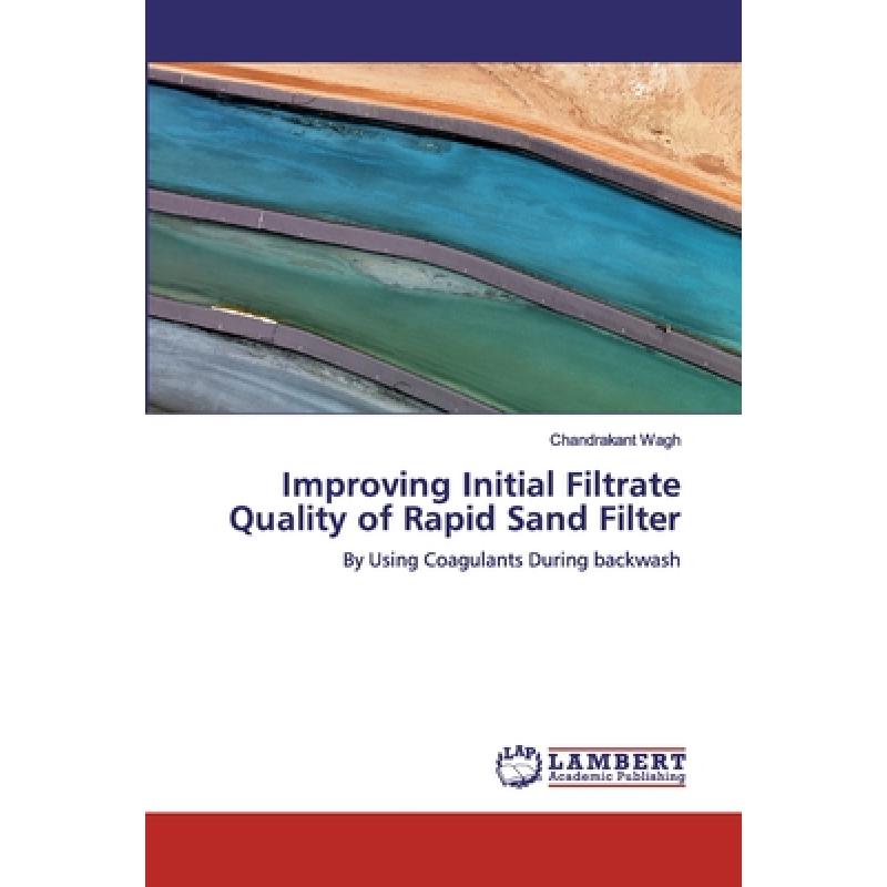 【4周达】Improving Initial Filtrate Quality of Rapid Sand Filter [9783659720888]