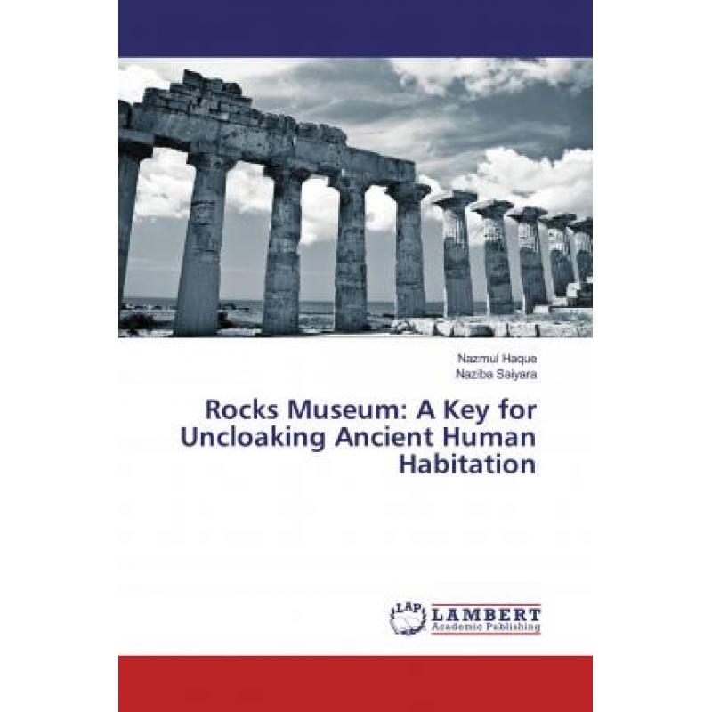 【4周达】Rocks Museum: A Key for Uncloaking Ancient Human Habitation [9786200273390]
