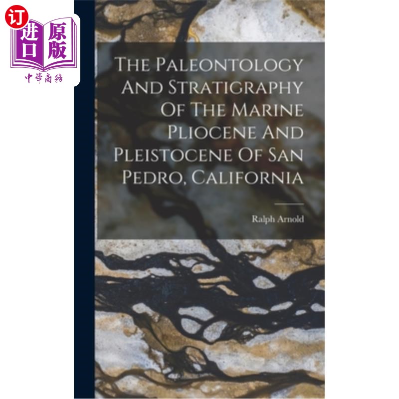海外直订The Paleontology And Stratigraphy Of The Marine Pliocene And Pleistocene Of San  加利福尼亚圣佩德罗海洋上新