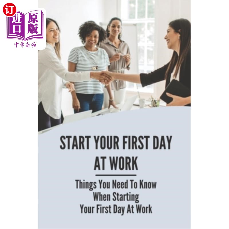 海外直订Start Your First Day At Work: Things You Need To Know When Starting Your First D 开始第一天工作：开始第一天