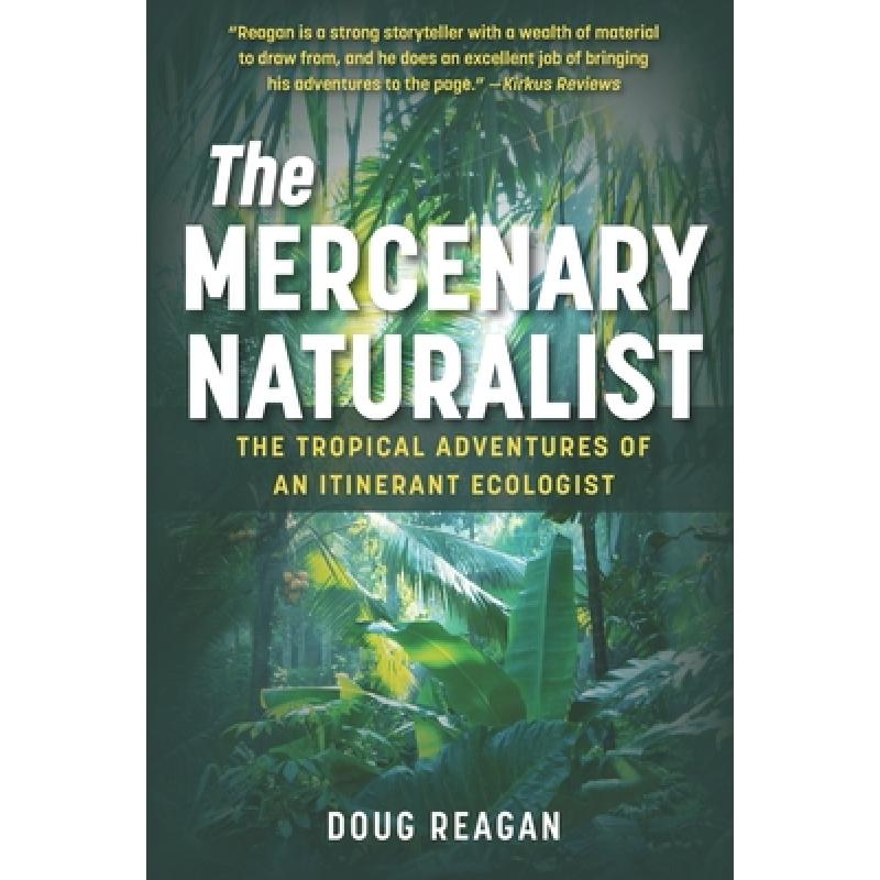 【4周达】The Mercenary Naturalist: The Tropical Adventures of an Itinerant Ecologist [9780578318370]