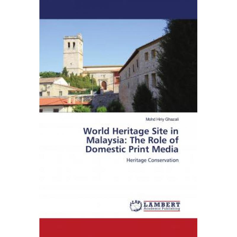 【4周达】World Heritage Site in Malaysia: The Role of Domestic Print Media [9786202786515]