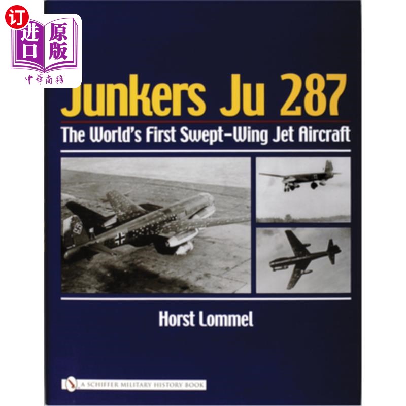 海外直订Junkers Ju 287: The World's First Swept-Wing Jet Aircraft Junkers Ju 287:世界上第一架后掠翼喷气式飞机