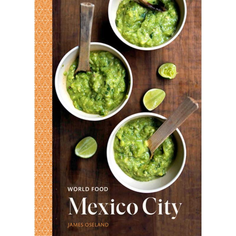 【4周达】World Food: Mexico City: Heritage Recipes for Classic Home Cooking [A Mexican Cookbook] [9780399579851]