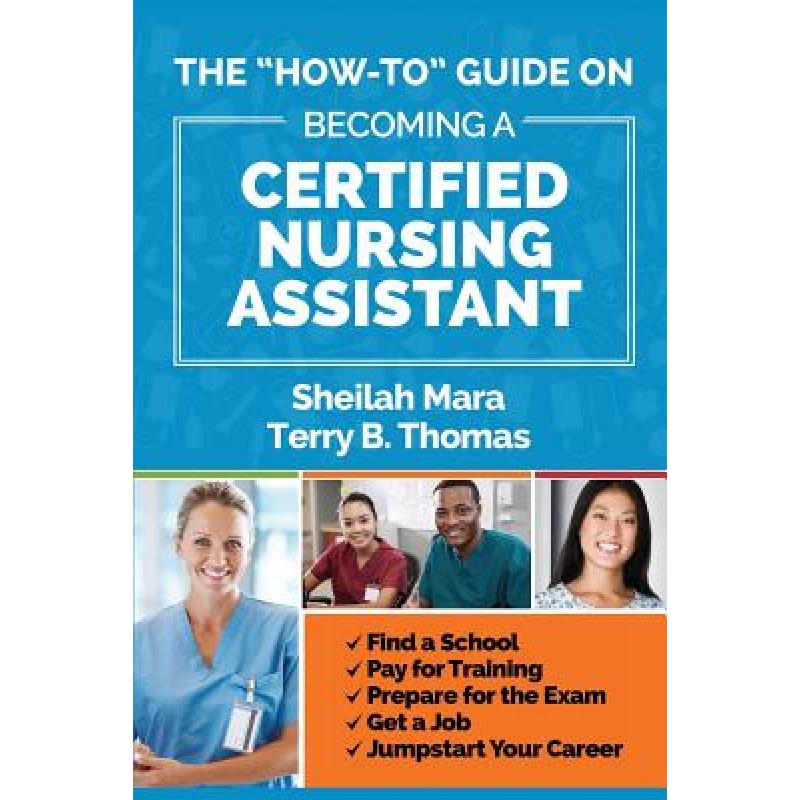 【4周达】The How-to Guide on Becoming a Certified Nursing Assistant: Find a School, Pay for Training,... [9780998468600]