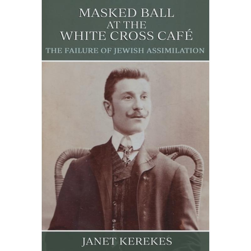 【4周达】Masked Ball at the White Cross Café: The Failure of Jewish Assimilation [9781771803915]