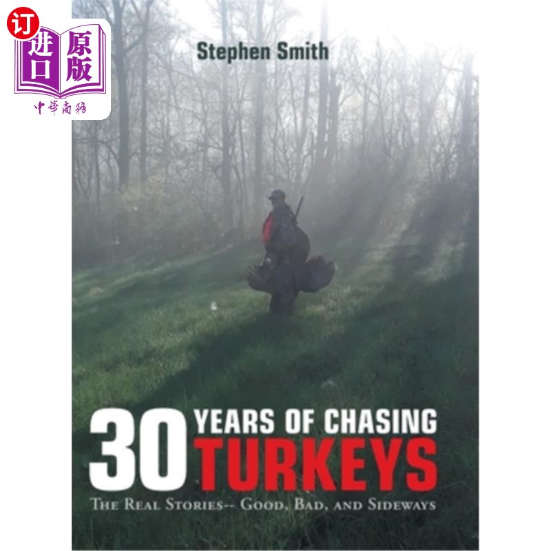 海外直订30 Years of Chasing Turkeys: The Real Stories-- Good, Bad, and Sideways 《追火鸡三十年:真实故事——好、坏、歪