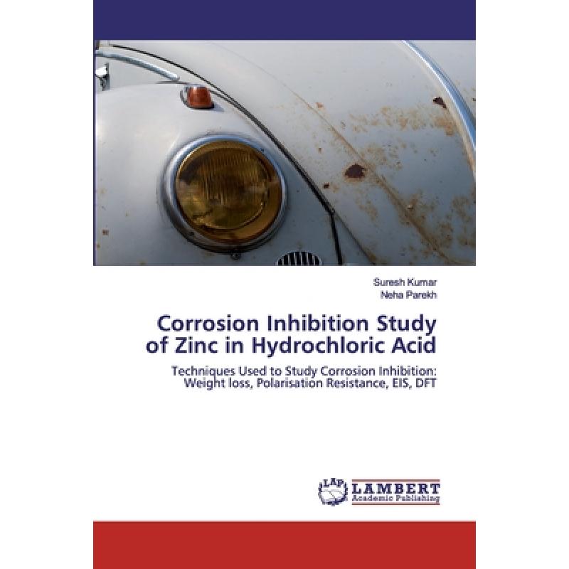 【4周达】Corrosion Inhibition Study of Zinc in Hydrochloric Acid [9786200259219]