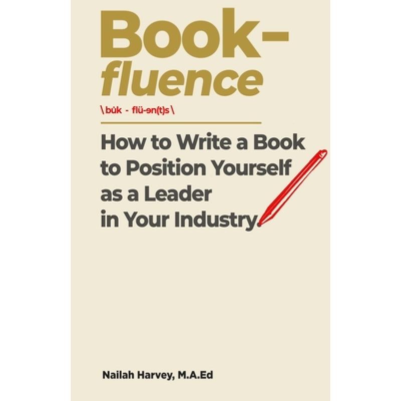 【4周达】Book-fluence: How to Write a Book to Position Yourself as a Leader in Your Industry [9798218033569]
