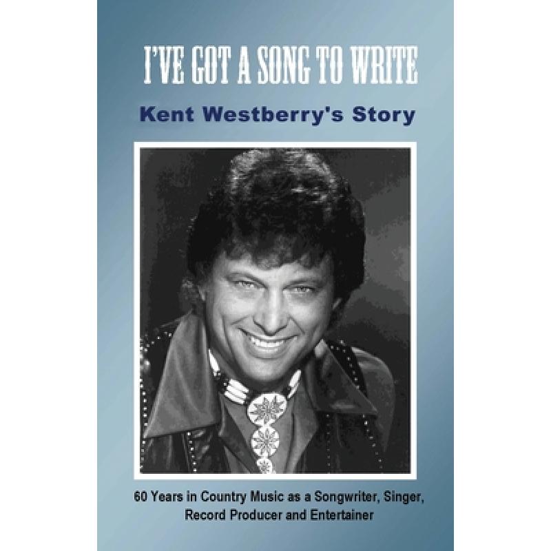 【4周达】I've Got a Song to Write: Kent Westberry's Story: 60 Years in Country Music as a Songwriter,... [9781648041129]