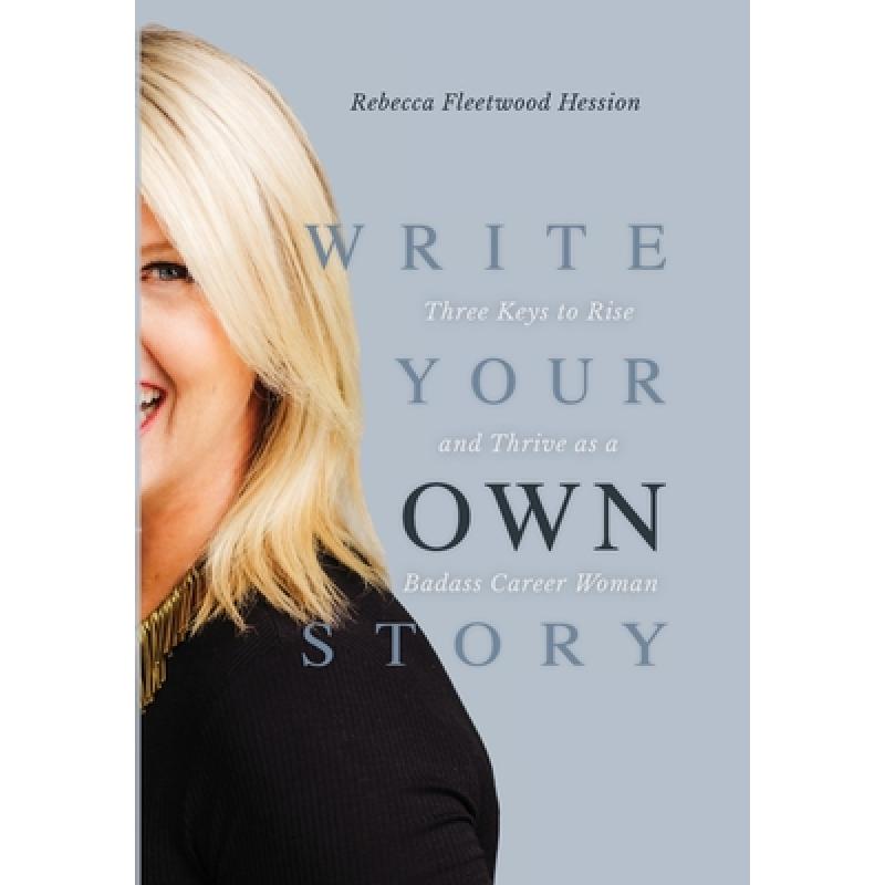 【4周达】Write Your OWN Story: Three Keys to Rise and Thrive as a Badass Career Woman [9781957723006]