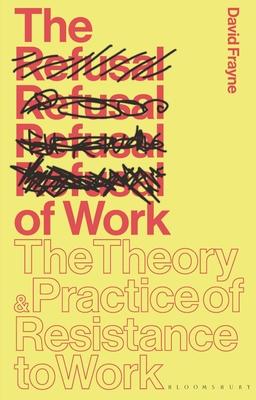 [预订]The Refusal of Work: The Theory and Practice of Resistance to Work 9781350354296