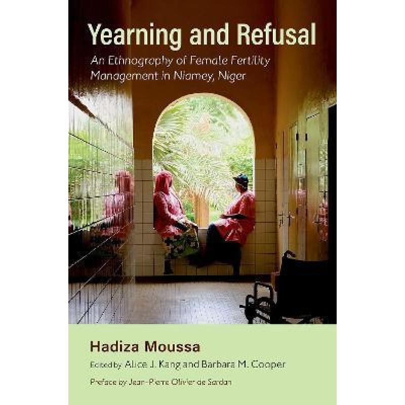 【4周达】Yearning and Refusal: An Ethnography of Female Fertility Management in Niamey, Niger [9780197662113]