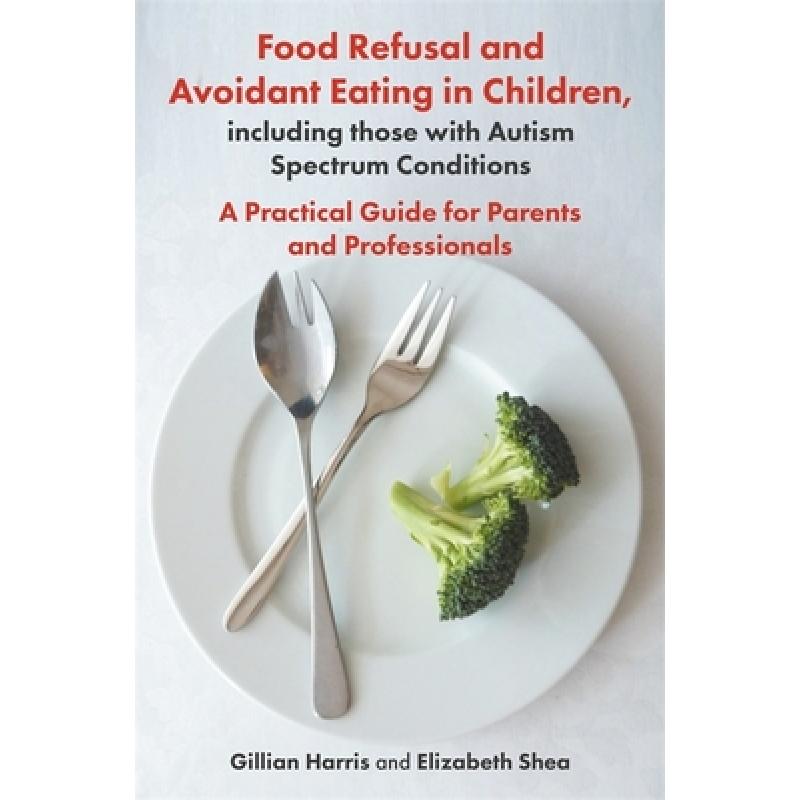 【4周达】Food Refusal and Avoidant Eating in Children, Including Those with Autism Spectrum Condition... [9781785923180]