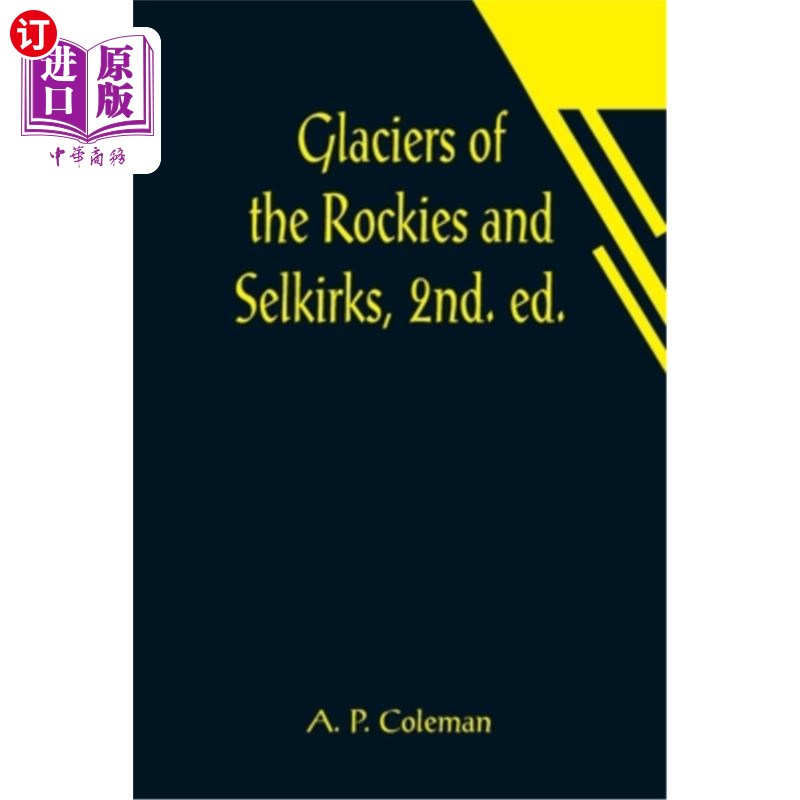 海外直订Glaciers of the Rockies and Selkirks, 2nd. ed.; With Notes on Five Great Glacier 落基山脉和塞尔柯克冰川，第2。