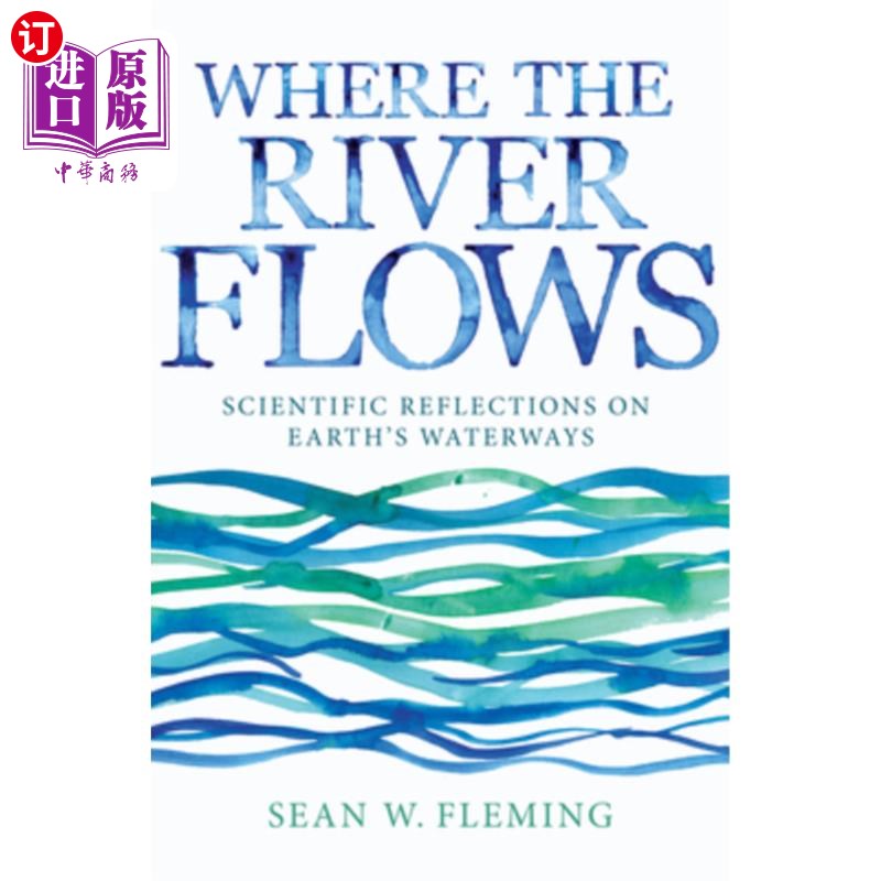 海外直订Where the River Flows: Scientific Reflections on Earth's Waterways 河流流向何处:对地球水道的科学思考