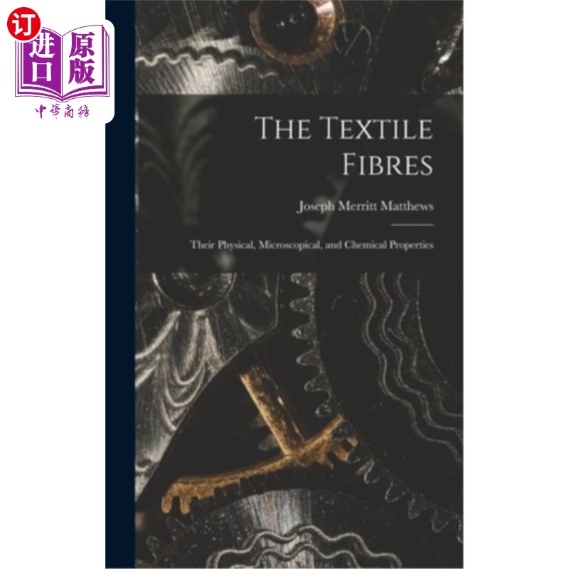 海外直订The Textile Fibres: Their Physical, Microscopical, and Chemical Properties 纺织纤维:它们的物理、微观和化学