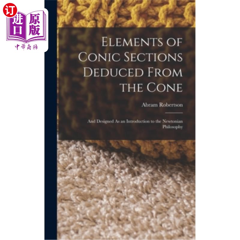 海外直订Elements of Conic Sections Deduced From the Cone: And Designed As an Introductio 由圆锥推导出的圆锥截面要素