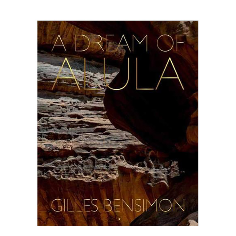 【预售】阿尔乌拉之梦 A Dream of AlUla 摄影师Gilles Bensimon吉勒斯·本西蒙自然风景人文历史沙特阿拉伯摄影集 英文原版画册