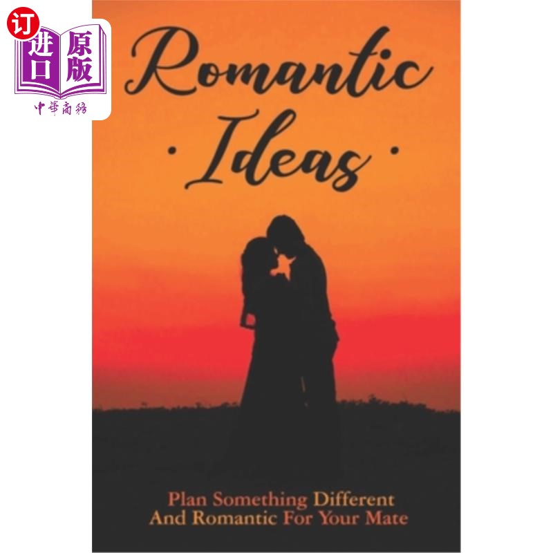 海外直订Romantic Ideas: Plan Something Different And Romantic For Your Mate 浪漫的想法:为你的伴侣计划一些不同的和浪
