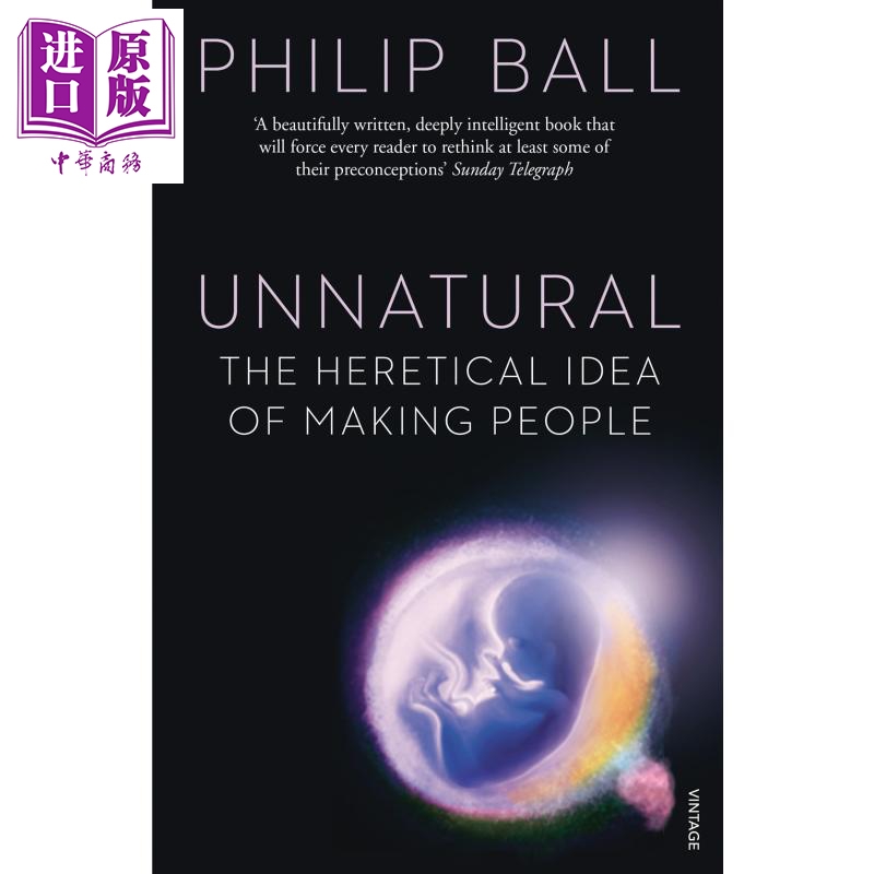 现货 Unnatural The Heretical Idea of Making People 英文原版 菲利普 鲍尔 非自然 与之不同的想法 Philip Ball【中商原版】