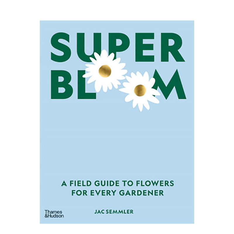 【现货】超级绽放：花卉实用指南 Super Bloom T&H 英文原版进口生活园艺花园植物种植培育摄影集照片 善本图书