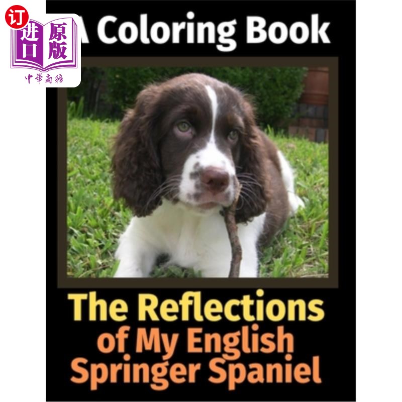 海外直订The Reflections of My English Springer Spaniel: A Coloring Book 我的英语施普林格西班牙猎犬的映像:一本填色书