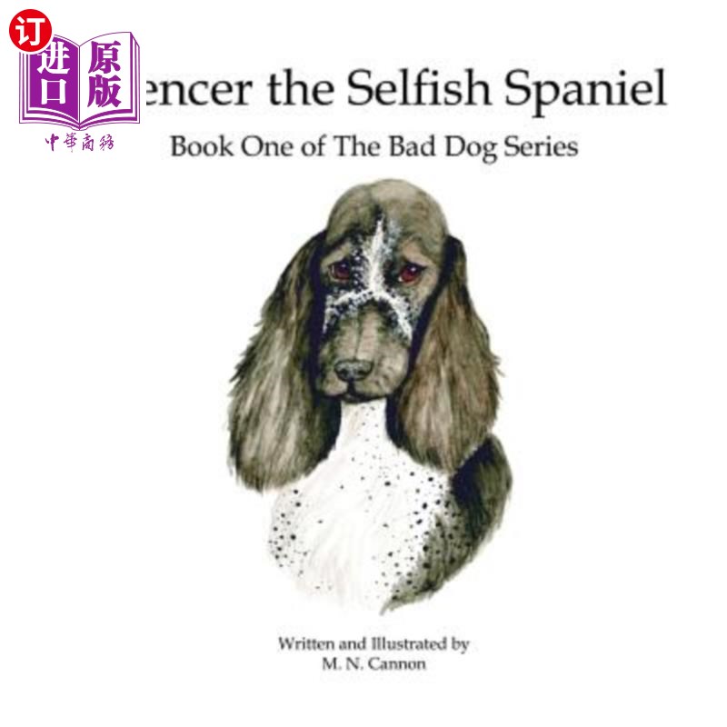 海外直订Spencer the Selfish Spaniel: Book One of The Bad Dog Series 自私的西班牙猎犬斯宾塞:坏狗系列第一册