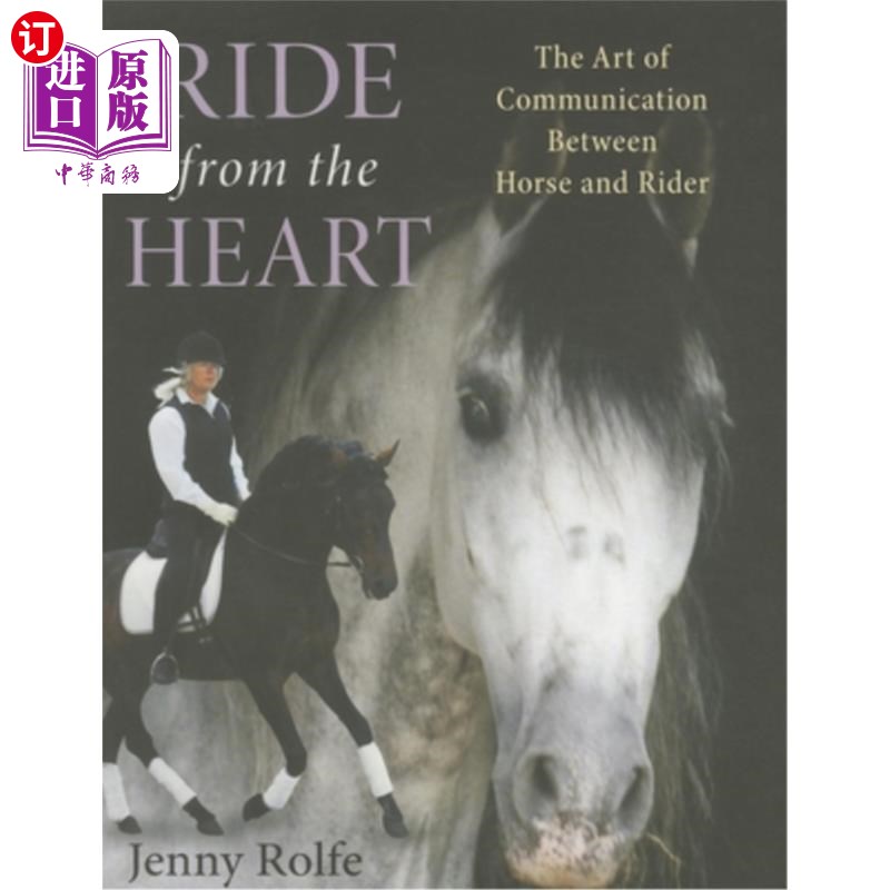 海外直订Ride from the Heart: The Art of Communication Between Horse and Rider 发自内心的骑行:马与骑手之间的交流艺术