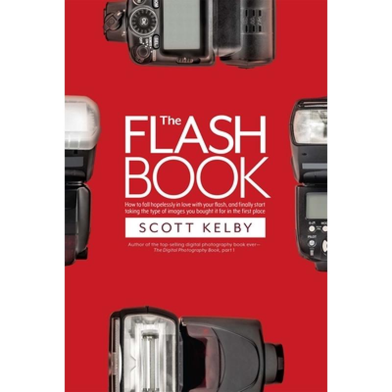 【4周达】Flash Book: How to fall hopelessly in love with your flash, and finally start taking the typ... [9781681982748]