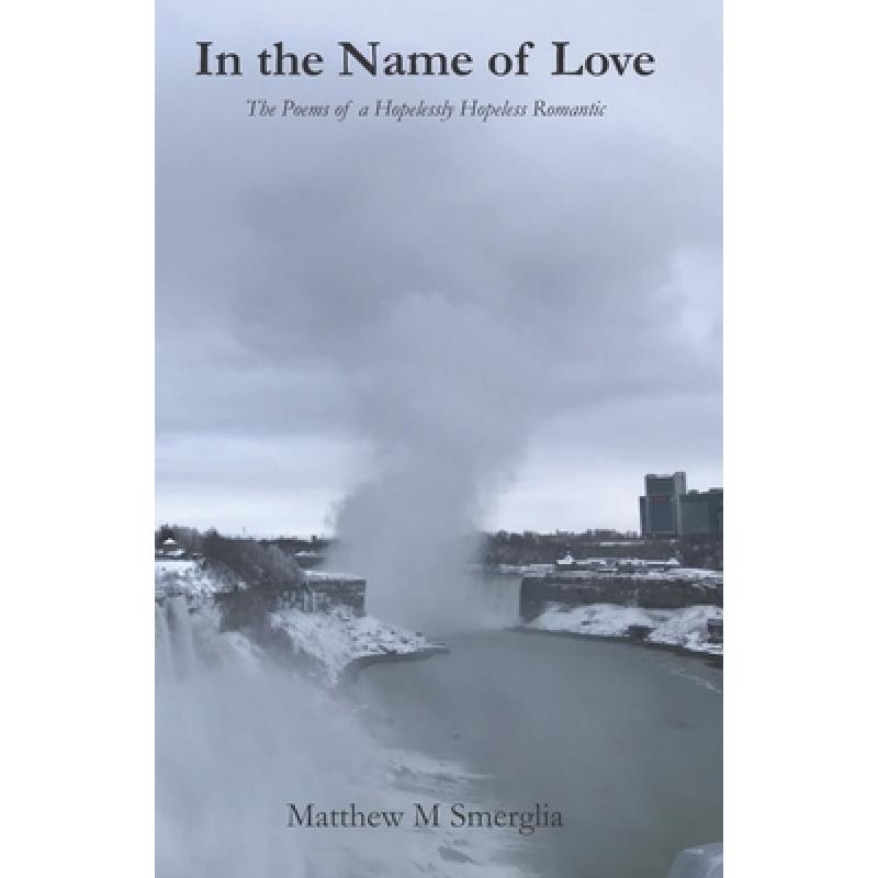 【4周达】In the Name of Love: The Poems of a Hopelessly Hopeless Romantic [9798987075012]